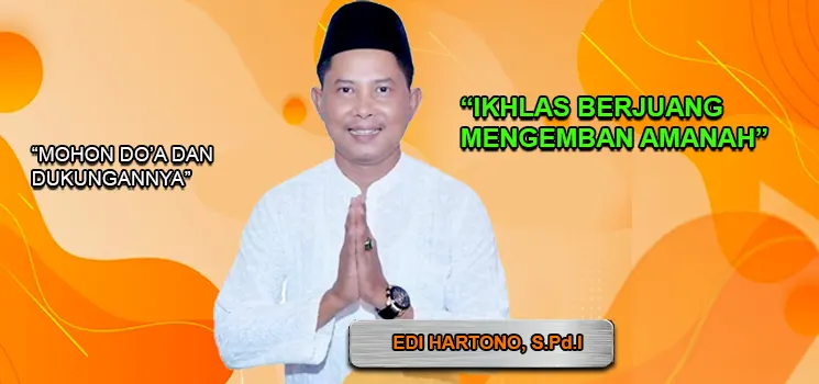 Edi Hartono, S.Pd.I siap maju sebagai Bakal Calon anggota Legislatif (Bacaleg) pada Pemilu Legislatif (Pileg) 2024.